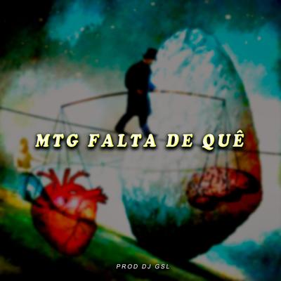 MTG FALTA DE QUÊ By Dj Gsl's cover