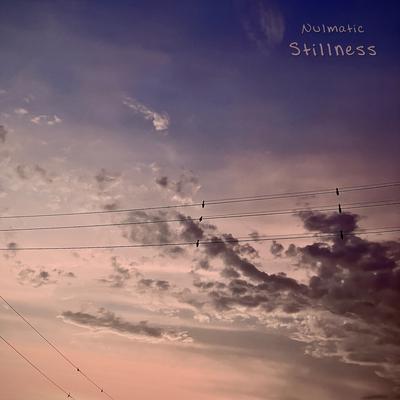 Stillness By Nulmatic's cover