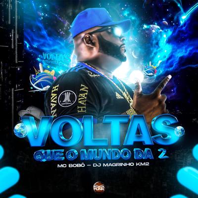 Voltas Que o Mundo da 2 By Mc Bobô, Dj Magrinho KM2's cover