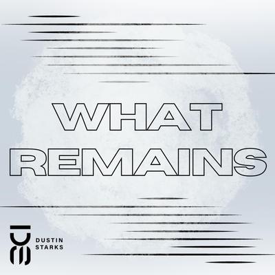 What Remains By Dustin Starks's cover