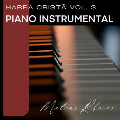 Harpa Cristã Vol. 3 - Piano Instrumental Relaxante - Louvores Agradáveis Aos Ouvidos de Deus's cover