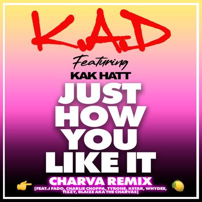 Just How You Like It (feat. Kak Hatt, Charlie Choppa, Kstar, Whydee, Tizzy, Blaize & The Charvas) (Charva Remix)'s cover