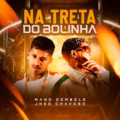 Na Treta do Bolinha By Mano dembele, Jheo Chavoso's cover