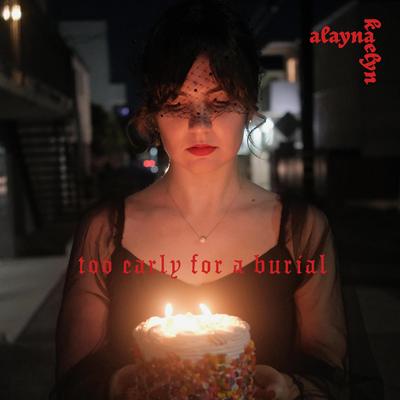 too early for a burial By Alayna Kaelyn's cover