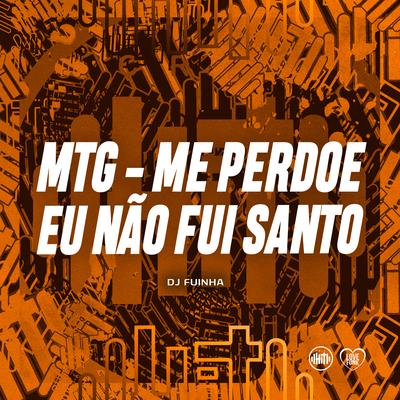 MTG - ME PERDOE EU NÃO FUI SANTO By DJ Fuinha's cover