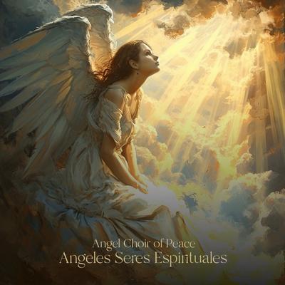 Angeles Seres Espirituales By Angel Choir of Peace's cover