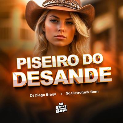 PISEIRO DO DESANDE By SO ELETROFUNK BOM, DJ DIEGO BRAGA's cover