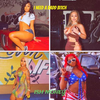 I Need a Badd Bitch By Ish Money's cover