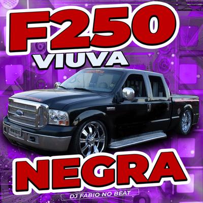 F250 Viuva Negra By Dj Fabio No Beat's cover