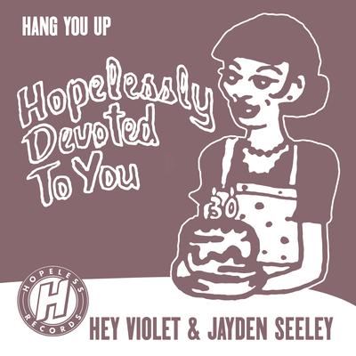 Hang You Up By Hey Violet, Jayden Seeley, Hopelessly Devoted To You's cover