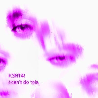 I can't do this (Super Slowed) By K3NT4!'s cover