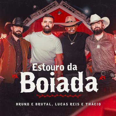 Estouro da Boiada (Ao Vivo) By Bruno & Brutal, Lucas Reis & Thácio's cover