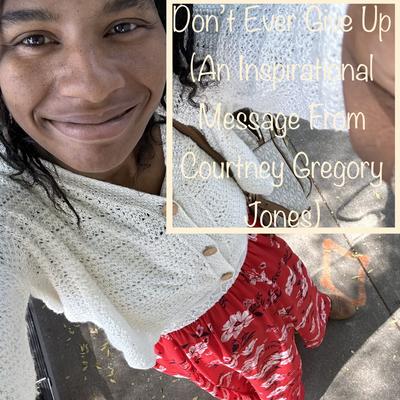 Don’t Ever Give Up (An Inspirational Message from Courtney Gregory Jones)'s cover