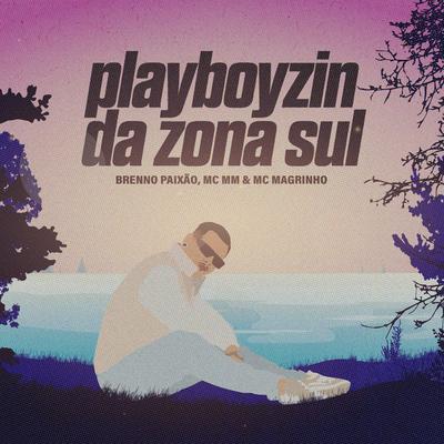 Playboyzin da Zona Sul By Dj Brenno Paixão, MC MM, Mc Magrinho's cover