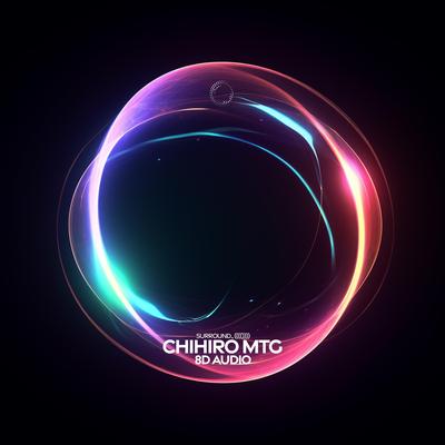 Chihiro (MTG, 8D Audio) By surround., (((())))'s cover