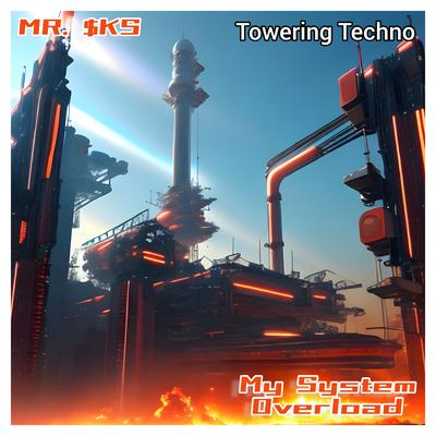 My System Overload (Towering Techno) By MR. $KS's cover