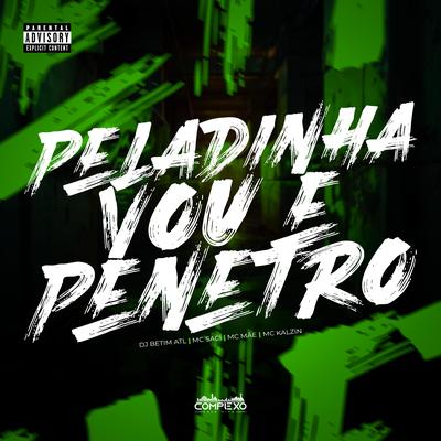 Peladinha Vou e Penetro By DJ BETIM ATL, MC Mãe, MC Saci, MC Kalzin's cover