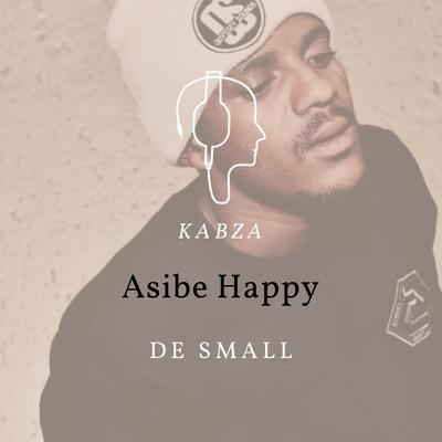 Asibe Happy By Kabza De Small's cover
