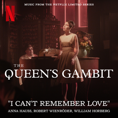 I Can't Remember Love (from the Netflix Series "The Queen's Gambit") By Anna Hauss, Robert Wienröder, William Horberg's cover