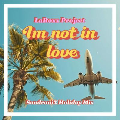 I'm Not In Love (SandroniX Holiday Mix) By LaRoxx Project, Sandronix's cover
