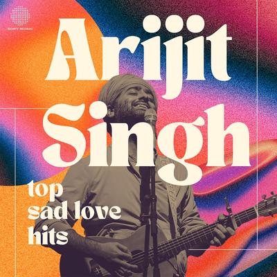 Arijit Singh Top Sad Love Hits's cover