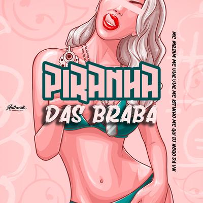 Piranha das Braba By DJ NEGO DA VN, Mc Mr. Bim, Mc Vuk Vuk, Mc Gw, Mc Kitinho's cover