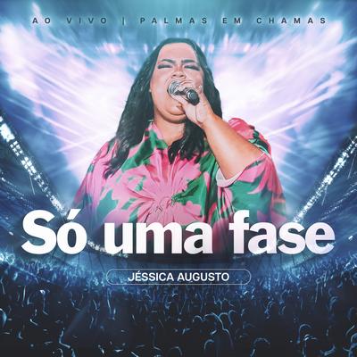 Só uma Fase (Ao Vivo) By Jéssica Augusto, Todah Network's cover