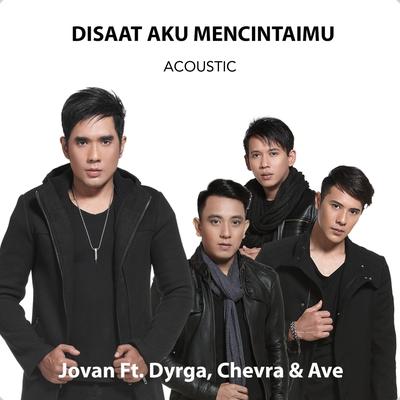 Disaat Aku Mencintaimu (Acoustic) (Accoustic Cover) By Jovan, Chevra, Dyrga, Ave's cover