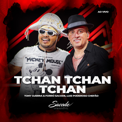 Tchan Tchan Tchan (Ao Vivo) By Tony Guerra & Forró Sacode, Luiz Poderoso Chefão's cover