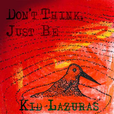 Don't Think, Just Be By Kid Lazuras's cover
