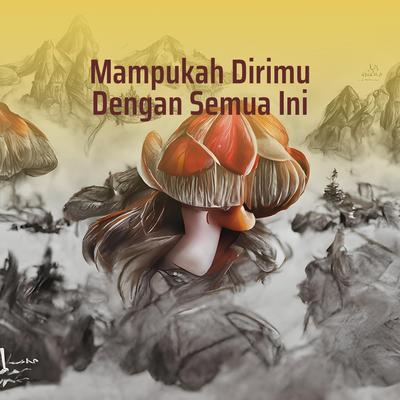 Mampukah Dirimu Dengan Semua Ini's cover