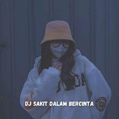 DJ SAKIT DALAM BERCINTA's cover