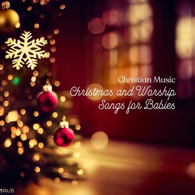Christian Music: Christmas and Worship Songs for Babies's cover