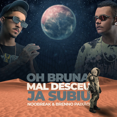 Oh Bruna Mal Desceus Ja Subiu By Dj Brenno Paixão, noobreak's cover