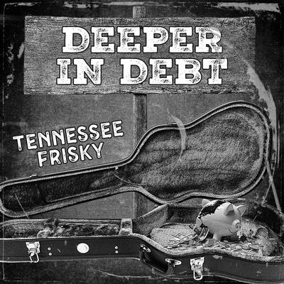 Deeper In Debt By Tennessee Frisky's cover