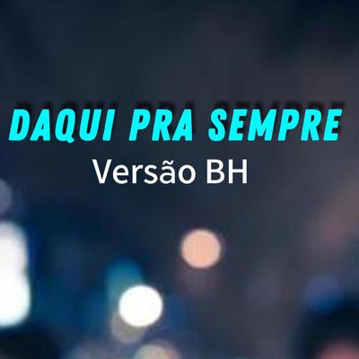 DAQUI PRA SEMPRE VERSÃO BH By Dj Luan Gomes's cover