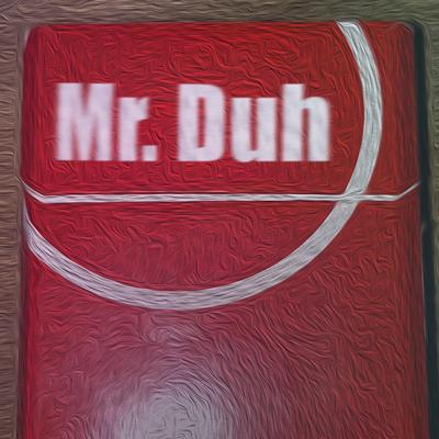 Mr. Duh's cover