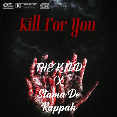 Kill For You By Stama De Rappah, The Kidd's cover