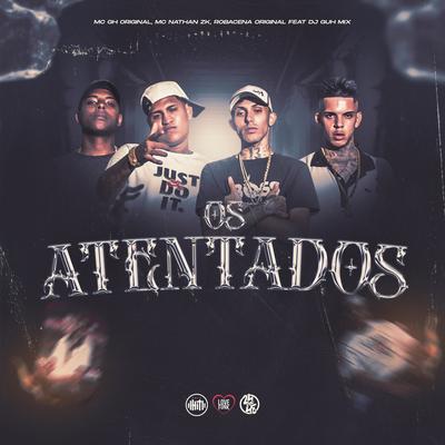 Os Atentados By MC GH Original, Mc Nathan ZK, ROBACENA ORIGINAL's cover