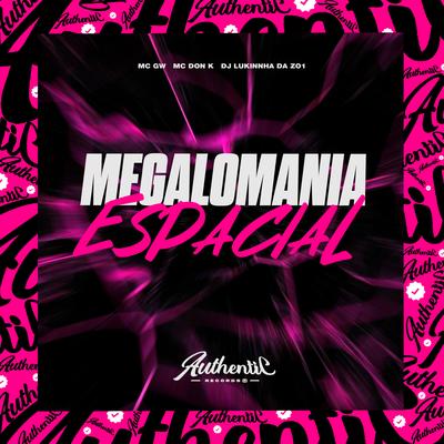 Megalomania Espacial By DJ LUKINHA DA ZO1, MC DON K, Mc Gw's cover