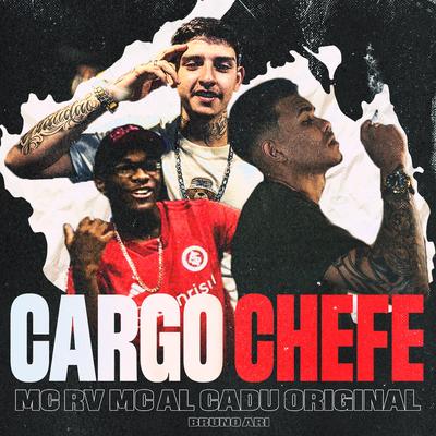 Cargo Chefe By MC Rv, MC AL, Cadu Original, Bruno Ari's cover