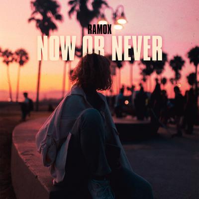 Now or Never By RAMOX's cover