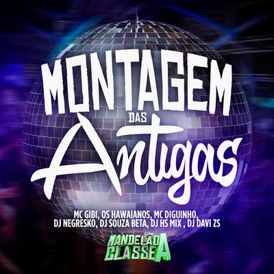 Montagem das Antigas By DJ NEGRESKO, Os Hawaianos, Dj Souza Beat, dj davi zs, Mc Gibi, Mc Diguinho, Dj Hs Mix's cover