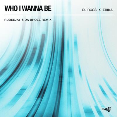 Who I Wanna Be (Rudeejay & Da Brozz Remix)'s cover