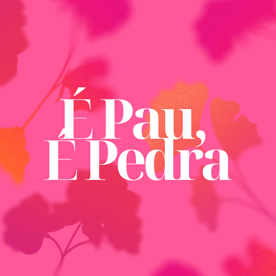 É Pau, É Pedra's cover