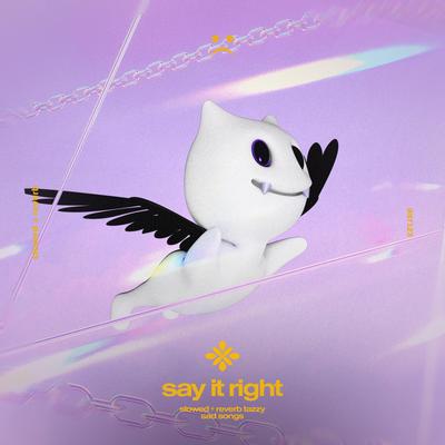say it right - slowed + reverb By slowed + reverb tazzy, sad songs, Tazzy's cover
