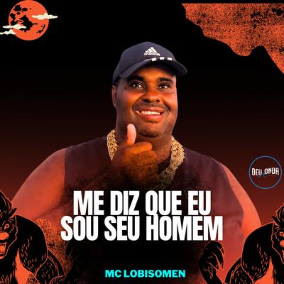 Me Diz Que Eu Sou Seu Homem By Mc Lobisomem, Mc Vitinho Vibe, DJ BIRULEIBE's cover