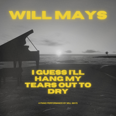 I Guess I'll Hang My Tears Out To Dry By Will Mays's cover