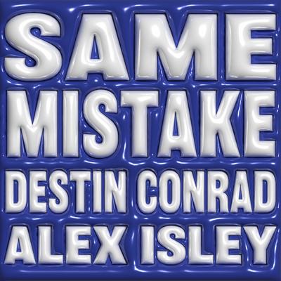 SAME MISTAKE By DESTIN CONRAD, Alex Isley's cover