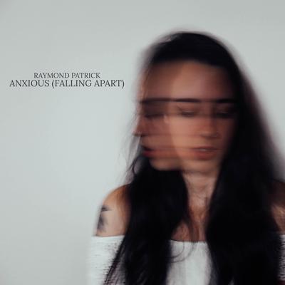 Anxious (Falling Apart) By Raymond Patrick's cover